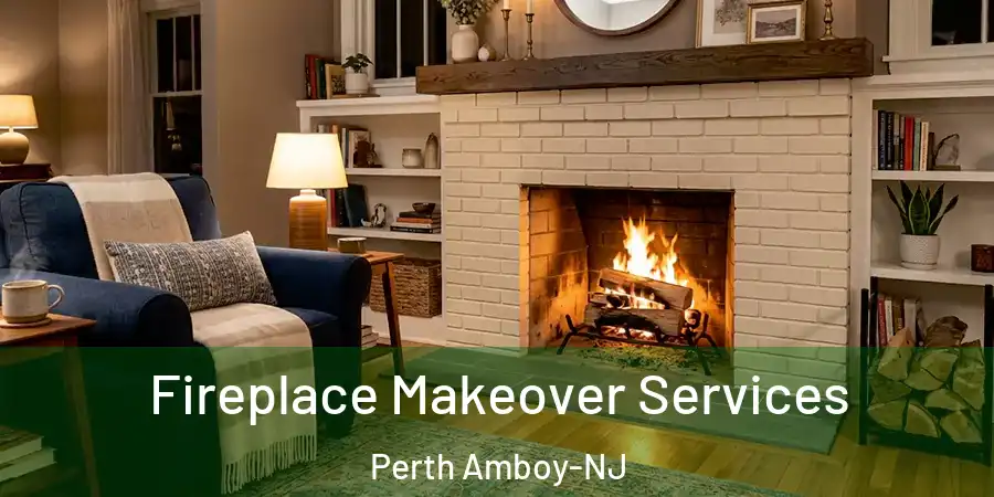  Fireplace Makeover Services Perth Amboy-NJ